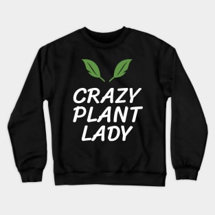 Crazy Plant Lady Gardener Garden Crewneck Sweatshirt